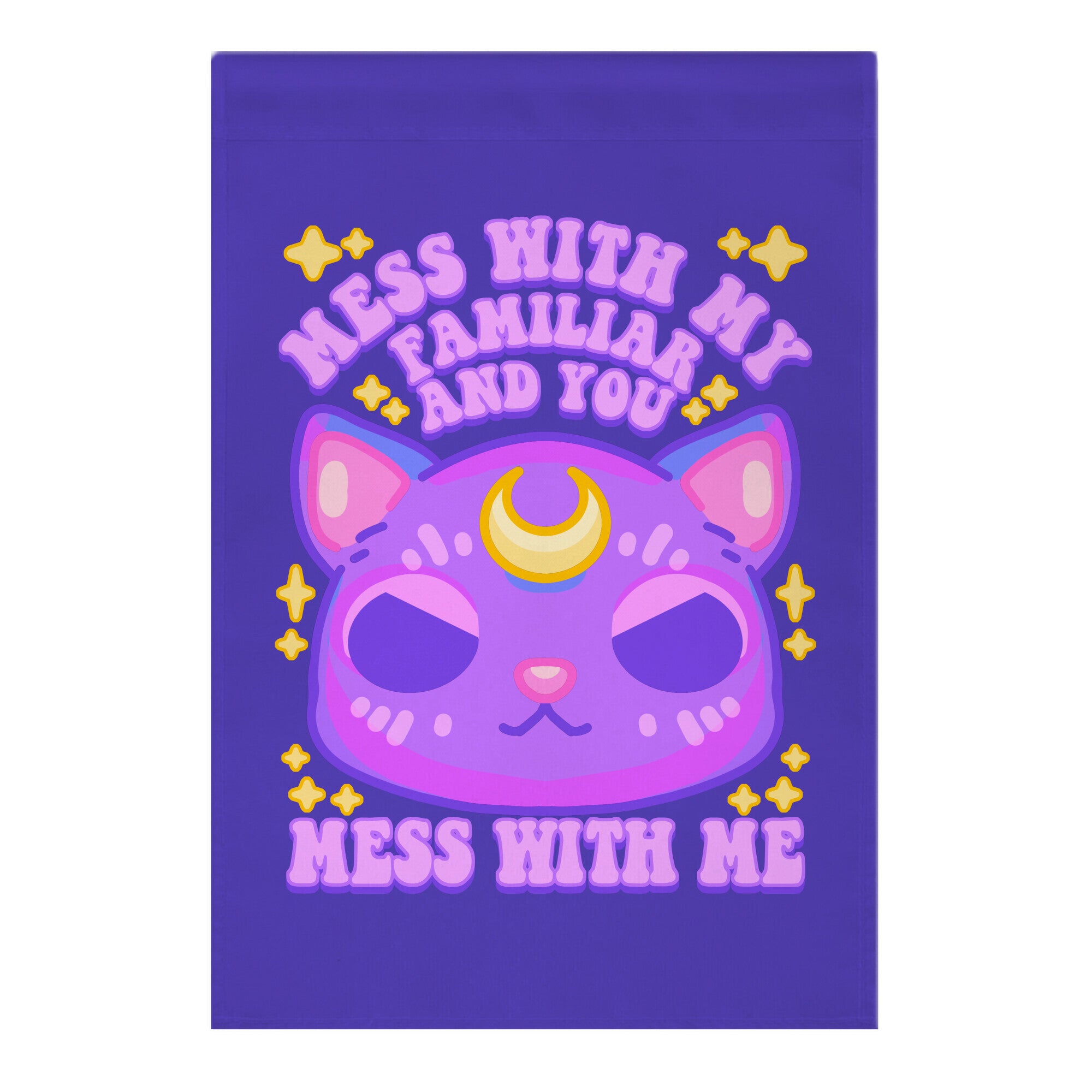 Mess With My Familiar And You Mess With ME Garden Flag